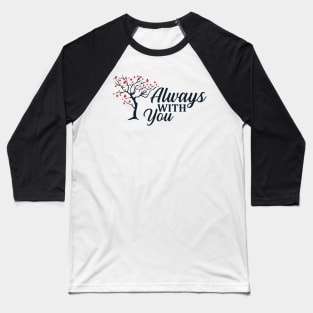 Always with you Baseball T-Shirt